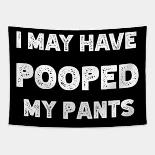 I May Have Pooped My Pants Tapestry