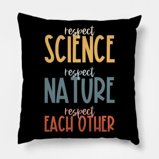 Respect science, respect nature, respect each other - colorful Pillow