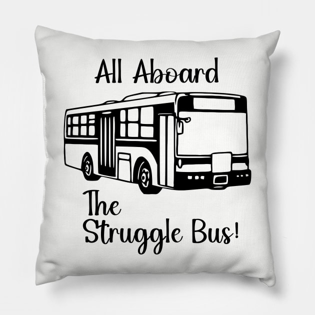 All Aboard the Struggle Bus Pillow by KayBee Gift Shop