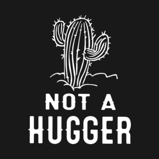 Download Cactus not a hugger shirt - Cactus Not A Hugger - T-Shirt ...