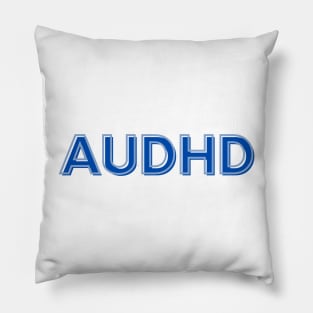 Autistic and ADHD is AuDHD Pillow