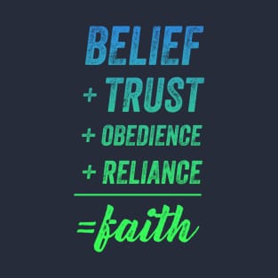 Belief + Trust + Obedience + Reliance = Faith • Blue-Green T-Shirt