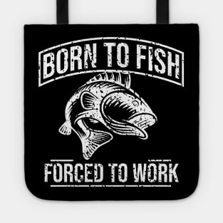 Born To Fish Forced To Work Tote