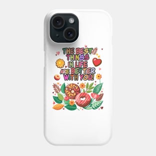 "The best things in life are better with you" lettering. Vintage donuts and sweet flowers, garden exotic floral for Valentines Day gifts Phone Case