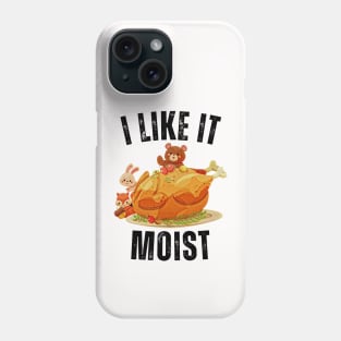 i like it moist thanksgiving gift Phone Case