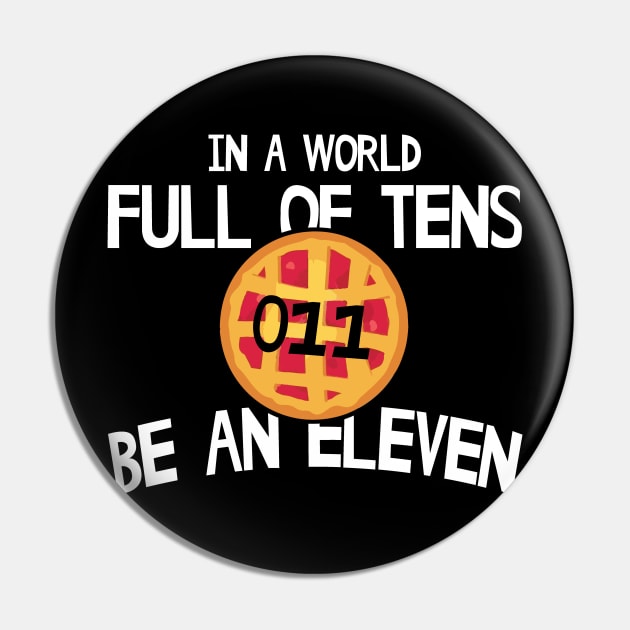 In A World Full Of Tens Be An Eleven Pin by Zone32