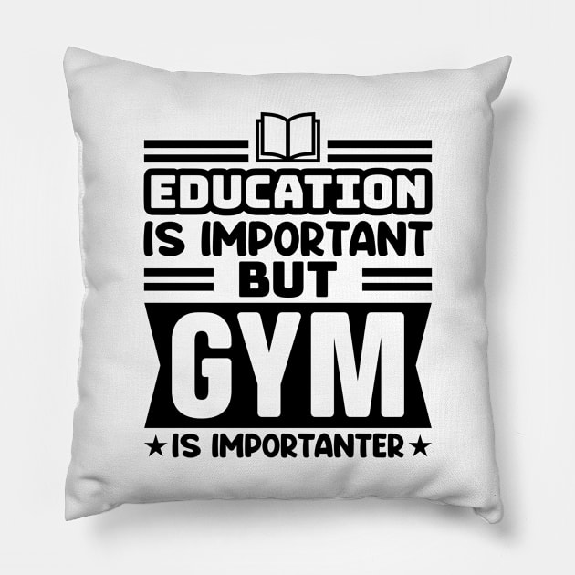 Education is important, but gym is importanter Pillow by colorsplash