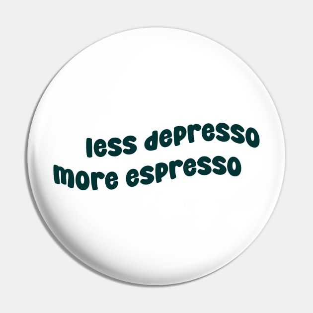 Less Depresso More Espresso Pin by CreationArt8