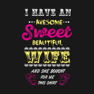 I HAVE AWESOME SWEET BEAUTIFUL WIFE T-Shirt