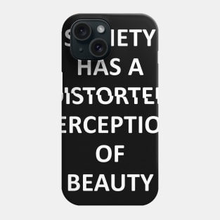 society has a distorted perception of beauty Phone Case