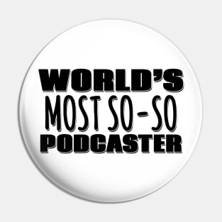 World's Most So-so Podcaster Pin