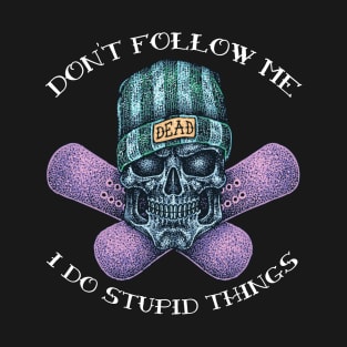 Don't Follow Me I Do Stupid Things T-Shirt