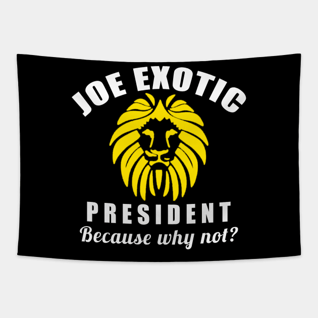 JOE EXOTIC FOR PRESIDENT 2020 WHY NOT Tapestry by Scarebaby