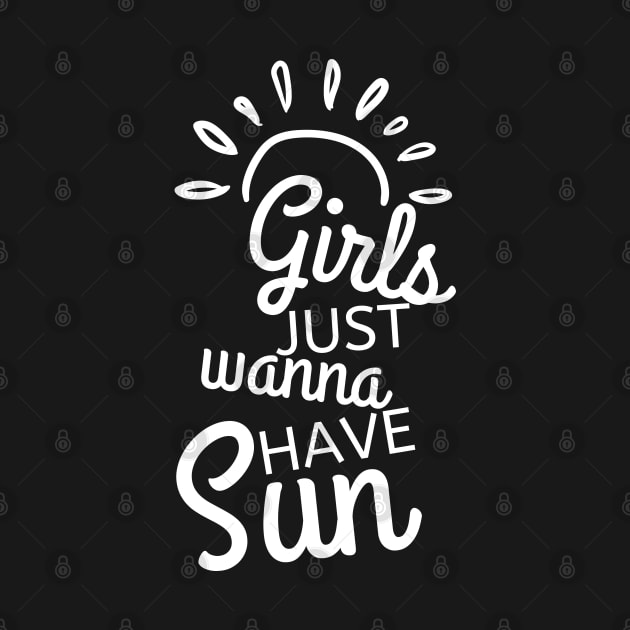 Girls Just Wanna Have Sun. Fun Summer Time Lover Quote. by That Cheeky Tee