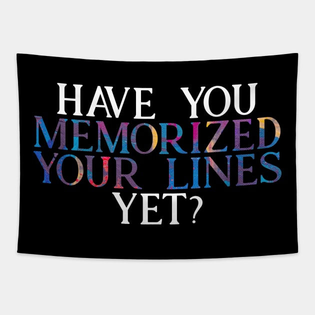 Have you Memorized Your Lines Yet? Tapestry by TheatreThoughts