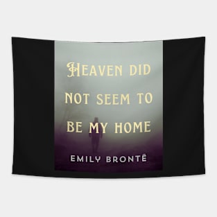 Emily Brontë quote: Heaven did not seem to be my home Tapestry