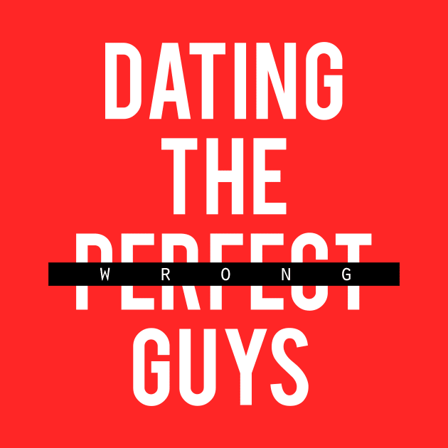 Dating The Wrong Guys by bluerockproducts