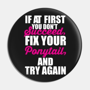 If at first you don't succeed, Fix your Ponytail and try again Pin