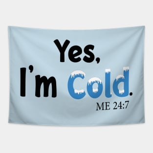 Yes I'm Cold me 24:7 Funny Quote Design Tapestry