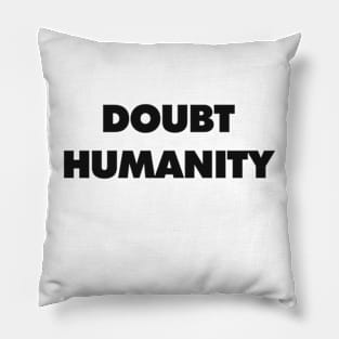 DOUBT HUMANITY Pillow