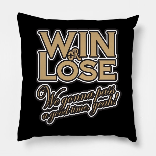 Win or Lose, We‘re gonna pass a good time, yeah! Pillow by PeregrinusCreative