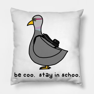 be coo.  stay in schoo. Pillow