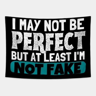 I May Not Be Perfect But At Least I'm Not Fake Tapestry
