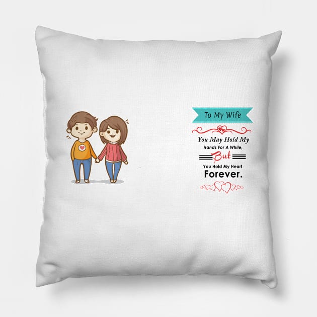 To my WIfe- You may Hold my hands for a while But you hold my heart Forever Pillow by adee Collections 