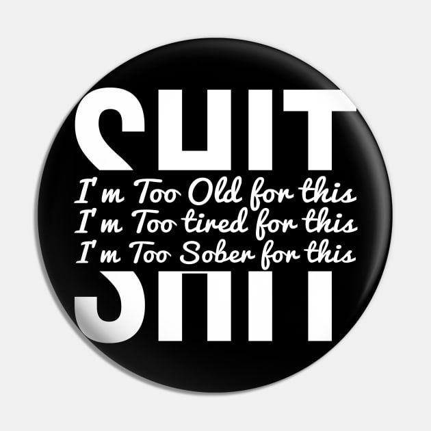 I’m too sober, tired & old for your shit Pin by alltheprints