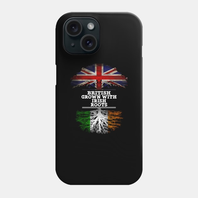 British Grown With Irish Roots - Gift for Irish With Roots From Ireland Phone Case by Country Flags