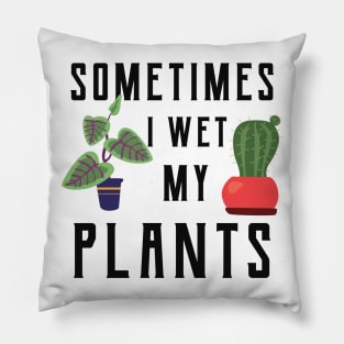 Gardener - Sometimes I wet my plants Pillow