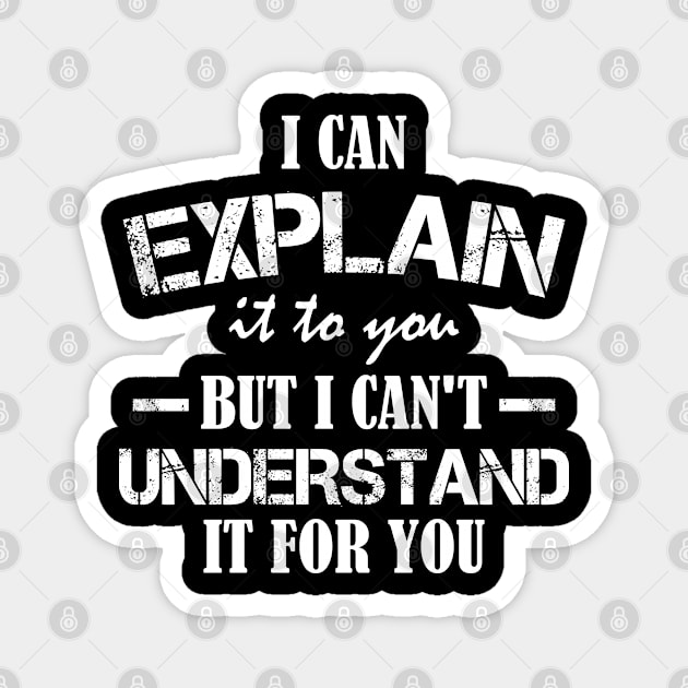 I Can Explain It To You But I Can't Understand It For You Funny Quotes And Memes lovers Magnet by chidadesign