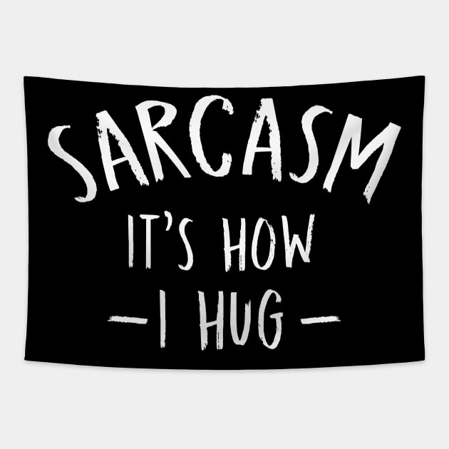 Sarcasm It's How I Hug  Funny Sarcasm 2 Tapestry by HayesHanna3bE2e