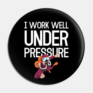 "I work well under pressure" funny for divers Pin