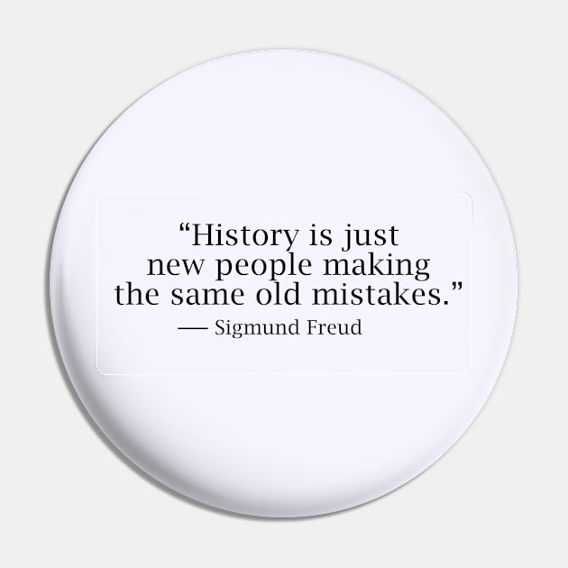 History is just new people making the same old mistakes Pin by Dearly Mu