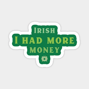 Irish I had more Money! Magnet