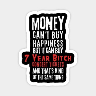 7 year bitch money cant buy Magnet