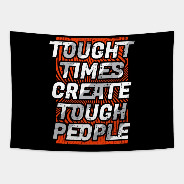 Tought  Times Create Tough  People Tapestry by Mako Design 