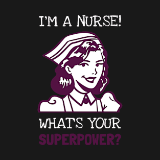 I'm A Nurse What's Your Superpower Design T-Shirt