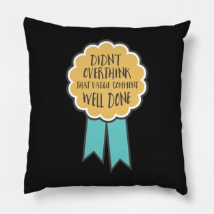 Adulting award - Didn't overthink that vague comment Pillow