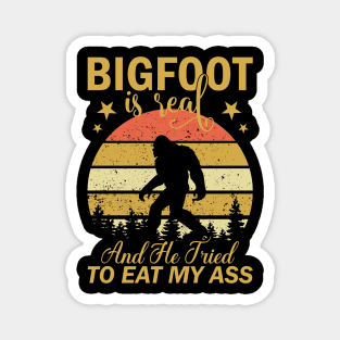 Bigfoot Is Real And He Tried To Eat My Ass Funny Sasquatch Magnet