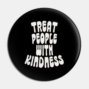 Treat People with Kindness Pin