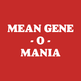 Mean Gene O Mania T-Shirt