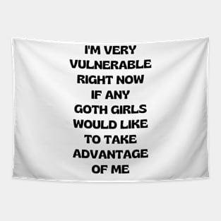 I'm Very Vulnerable Right Now If Any Goth Girls Would Like To Take Advantage Of Me Tapestry