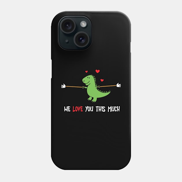 We Love You This Much Dino Lover Father's Day Valentines Day Trex Love Dinosaur Family Phone Case by NickDezArts