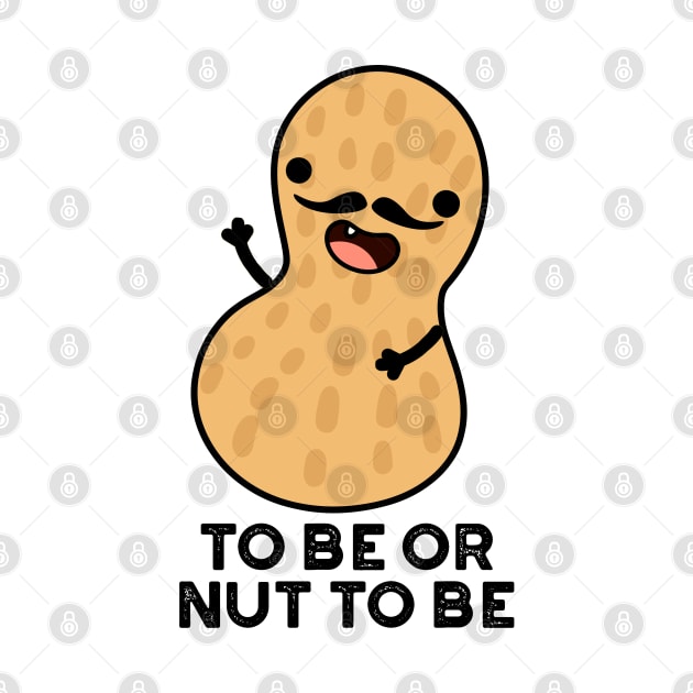 To Be Or Nut To Be Funny Peanut Puns by punnybone