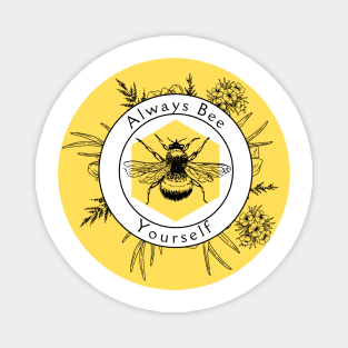 Always Bee Yourself - and always make bee puns Magnet