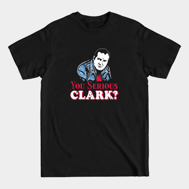 Disover You Serious Clark? - Christmas Vacation - T-Shirt