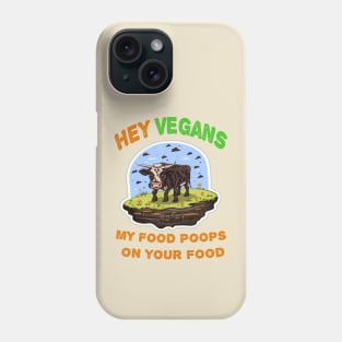 Hey Vegetarians My food poops on your food Phone Case