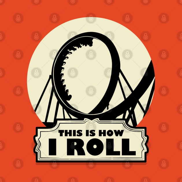 This is How i Roll - Roller Coaster Fan by Issho Ni